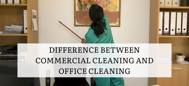 Difference between Commercial Cleaning and Office Cleaning