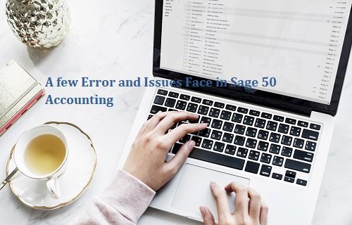 A few Error and Issues Face in Sage 50 Accounting