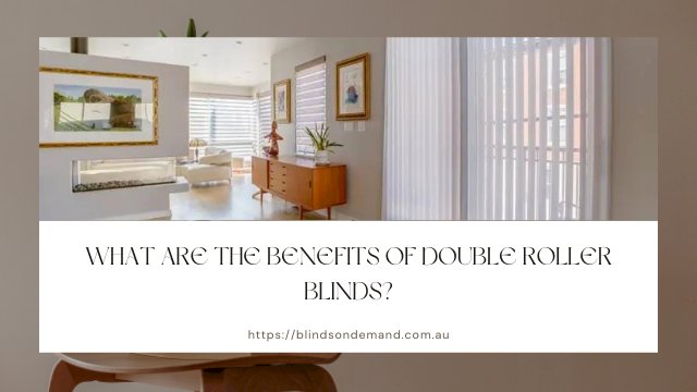 What Are the Benefits of Double Roller Blinds?