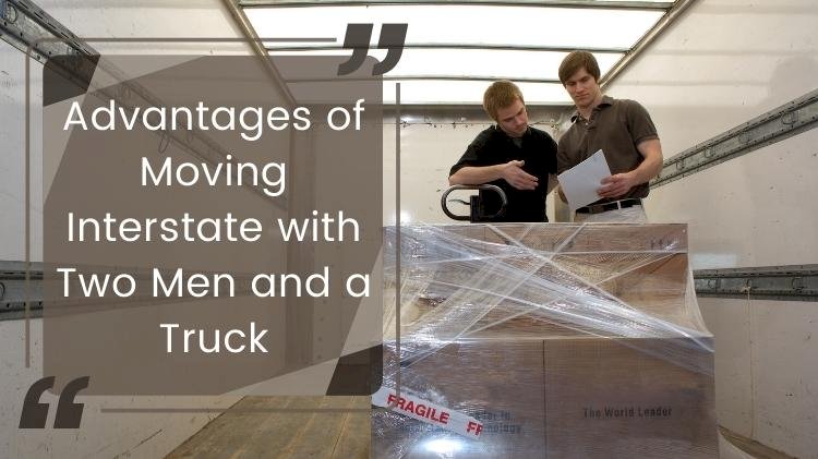 The Advantages of Moving Interstate with Two Men and a Truck