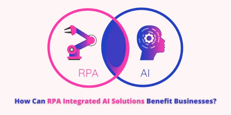 How Can RPA Integrated AI Solutions Benefit Businesses?