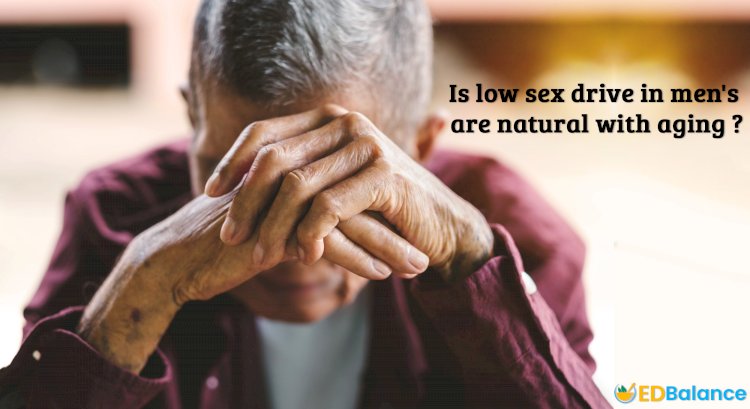 Is Low Sex Drive In Men Natural With Aging?