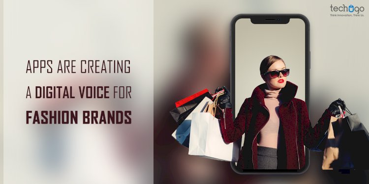 Apps Are Creating A Digital Voice For Fashion Brands